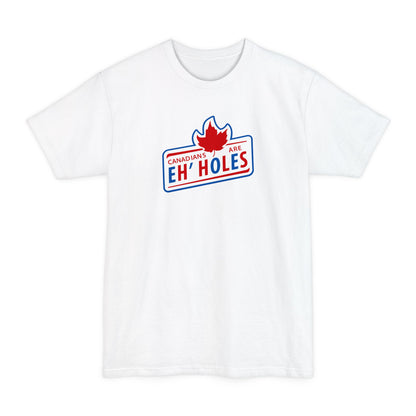 Canadians Are Eh'Holes - Men's Tall T-Shirt