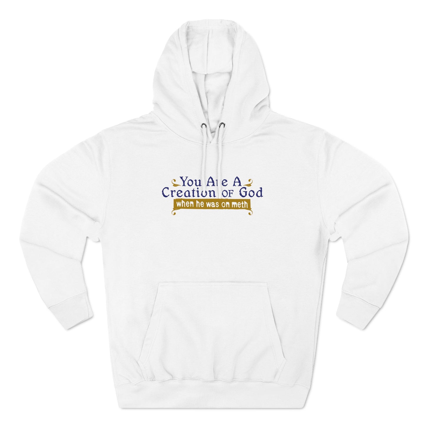 You Are A Creation Of God - When He Was On Meth - Hoodie