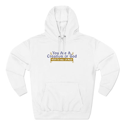 You Are A Creation Of God - When He Was On Meth - Hoodie