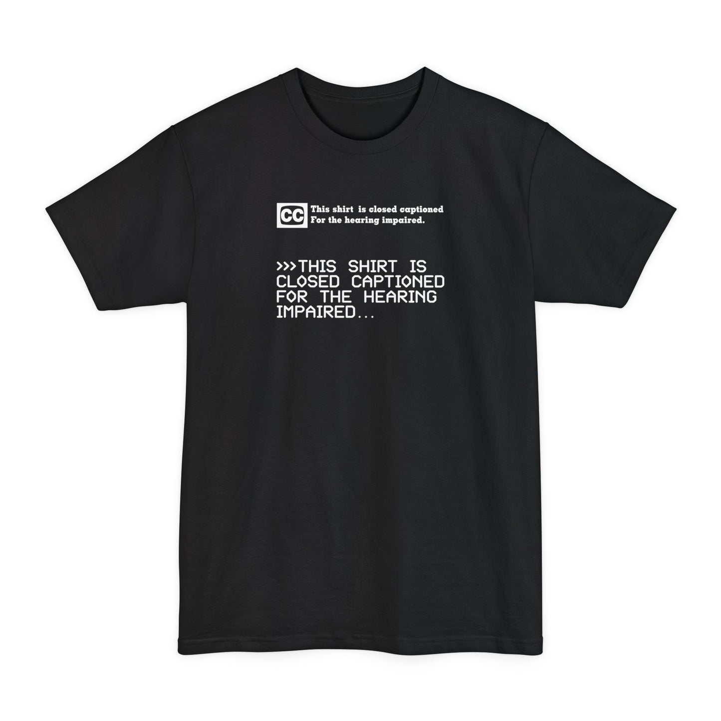 This Shirt Is Closed Captioned For The Hearing Impaired - Men's Tall T-Shirt