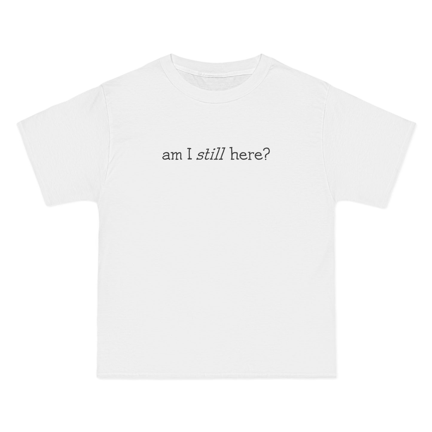 Am I Still Here? - Men's Heavyweight T-Shirt