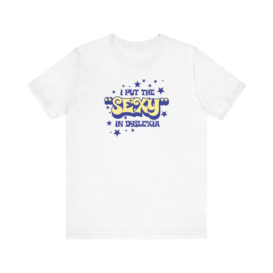 I Put The Sexy In Dyslexia - Men's T-Shirt