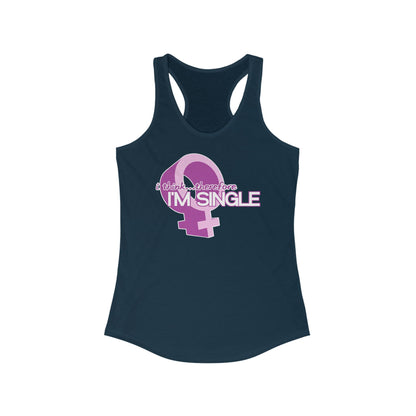 I Think Therefore I'm Single  - Women’s Racerback Tank