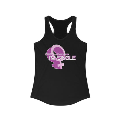 I Think Therefore I'm Single  - Women’s Racerback Tank