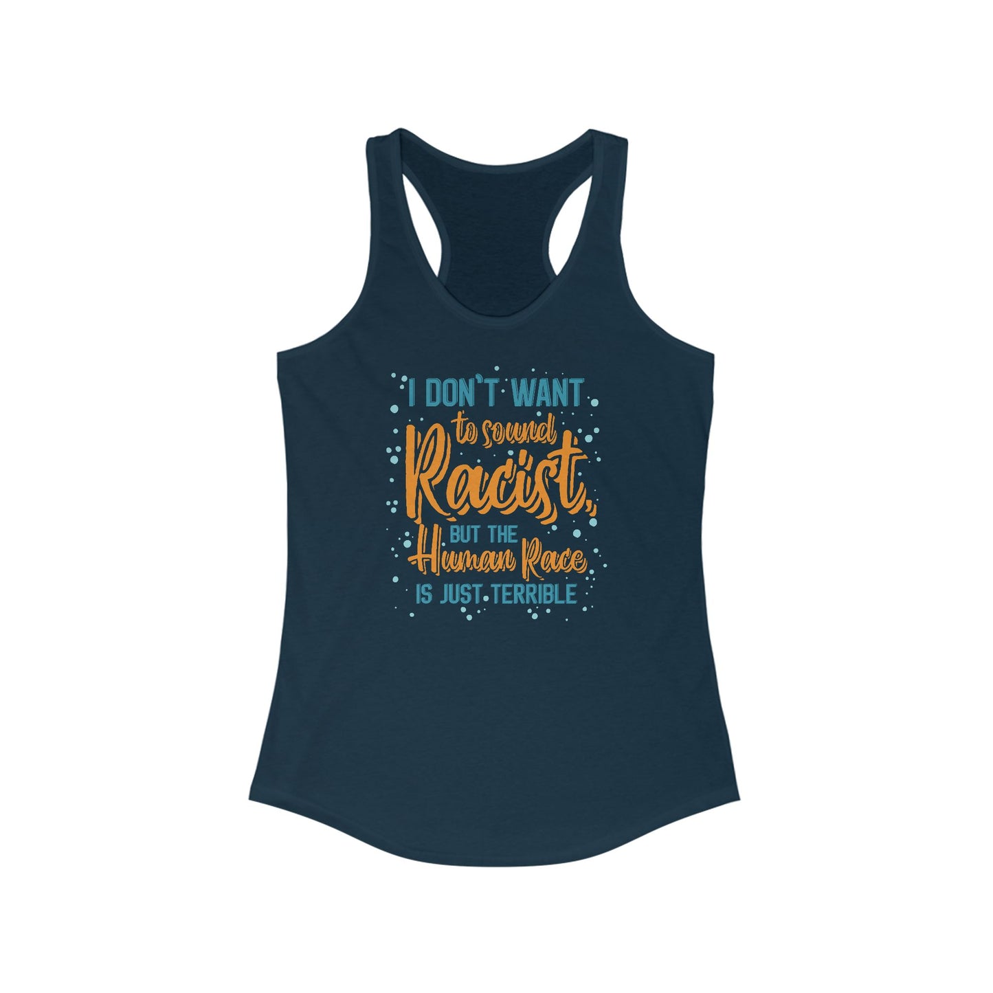 I Don't Want To Sound Racist - Women’s Racerback Tank