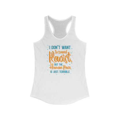 I Don't Want To Sound Racist - Women’s Racerback Tank