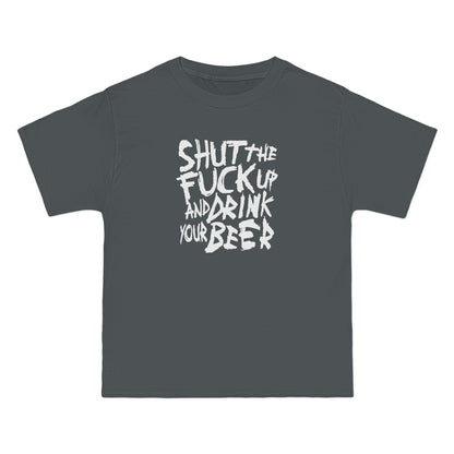 Shut The Fuck Up And Drink Your Beer - Men's Heavyweight T-Shirt