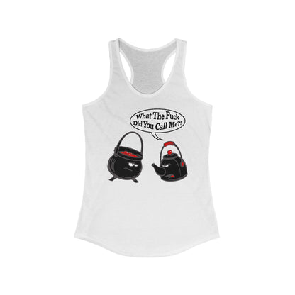 What The Fuck Did You Call Me? (Pot And Kettle) - Women’s Racerback Tank