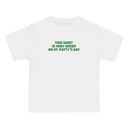 This Shirt Is Only Green On St. Patty's Day - Men's Heavyweight T-Shirt