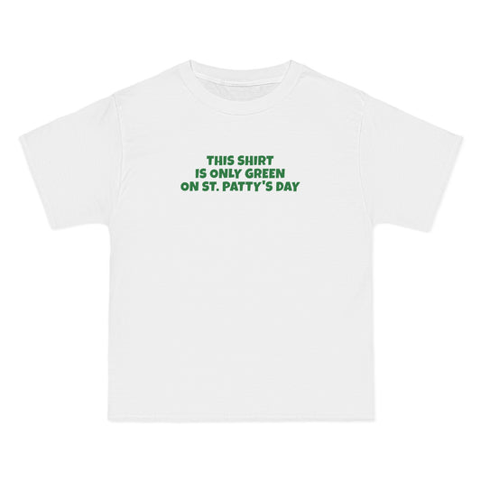 This Shirt Is Only Green On St. Patty's Day - Men's Heavyweight T-Shirt