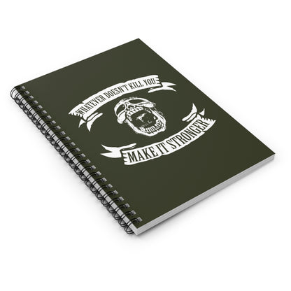 Whatever Doesn't Kill You - Make It Stronger - Spiral Notebook