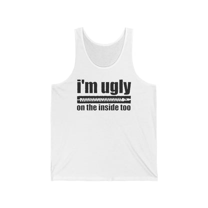 I'm Ugly On The Inside Too - Unisex Tank