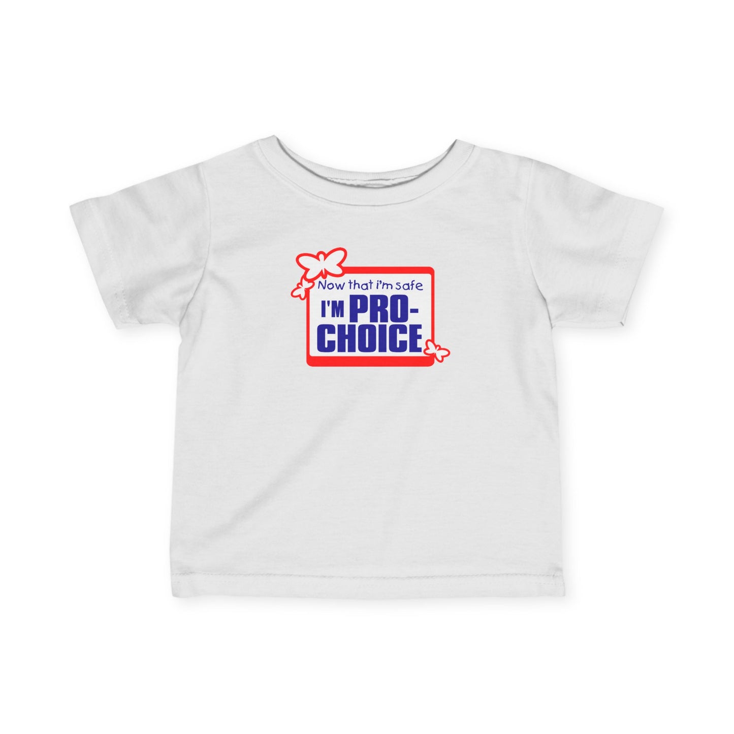 Now That I'm Safe I'm Pro Choice - Baby T-Shirt