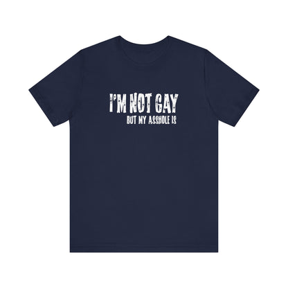 I'm Not Gay But My Asshole Is - Men's T-Shirt