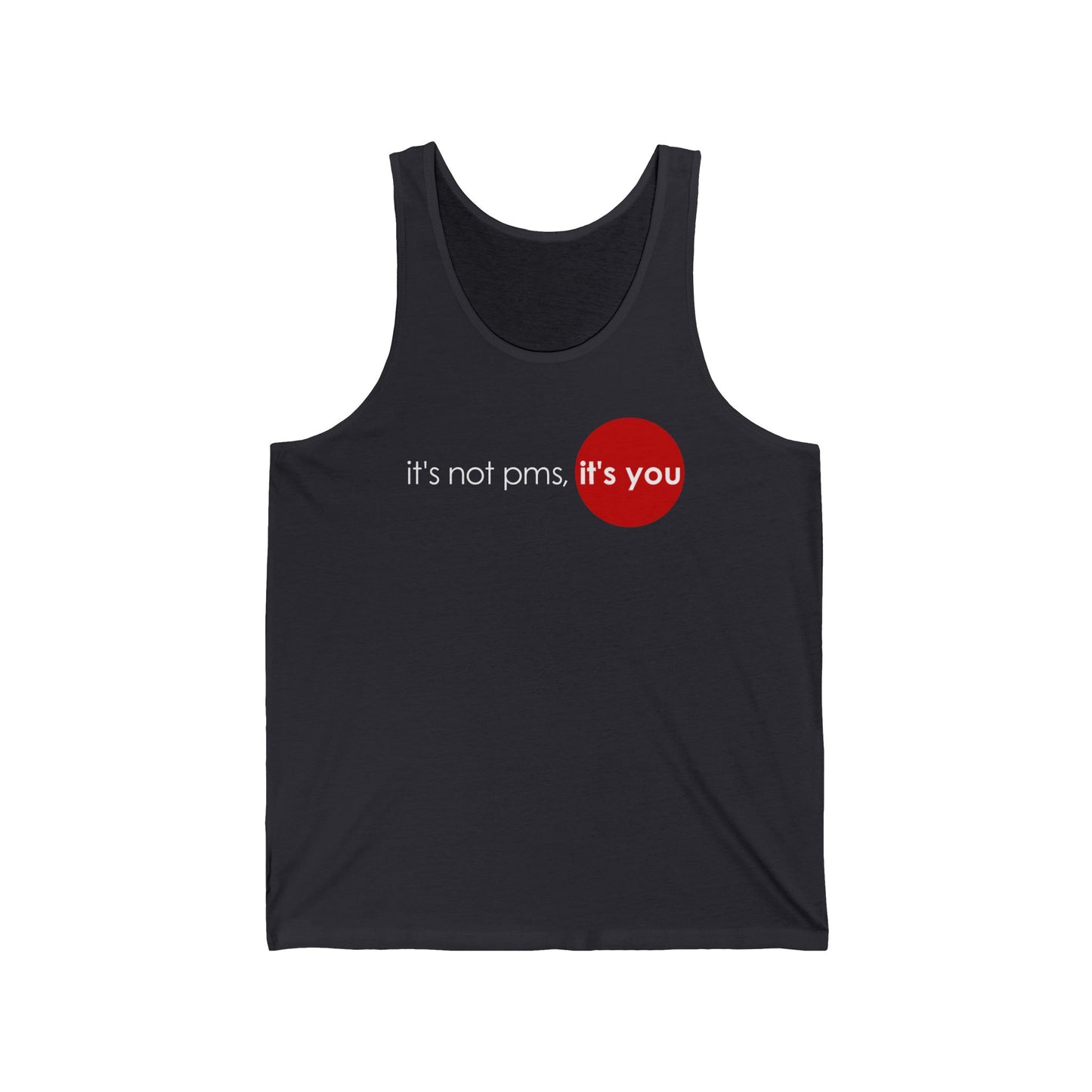 It's Not Pms - It's You  - Unisex Tank