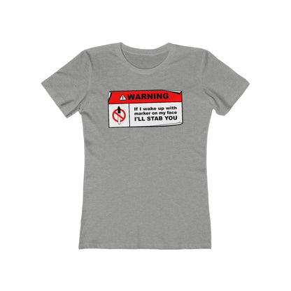 Warning - If I Wake Up With Marker On My Face I'll Stab You  - Women’s T-Shirt