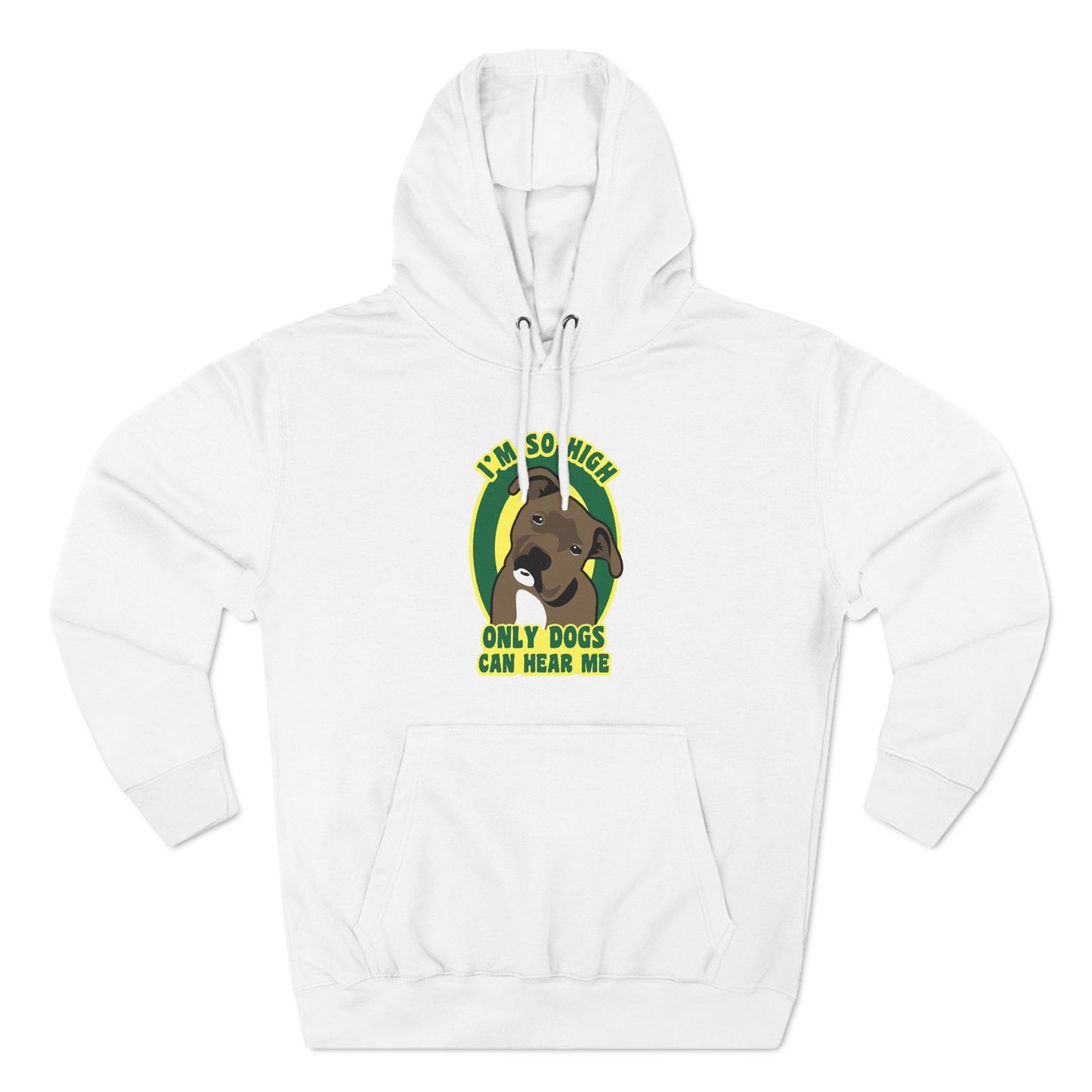 I'm So High Only Dogs Can Hear Me - Hoodie