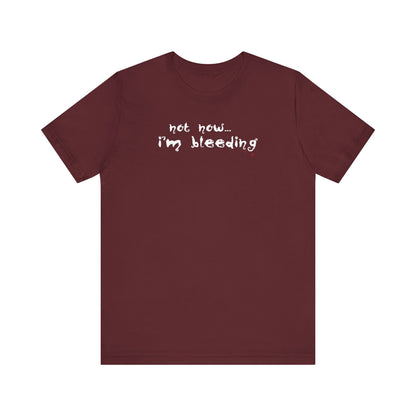 Not Now - I'm Bleeding - Men's T-Shirt