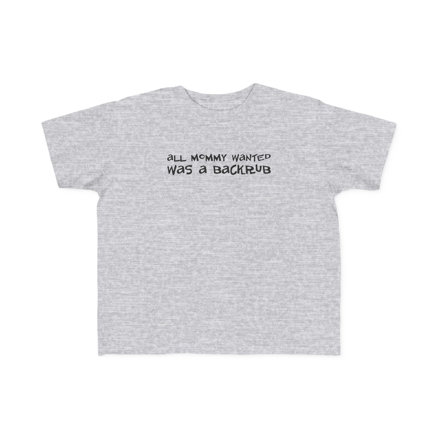 All Mommy Wanted Was A Backrub - Toddler T-Shirt