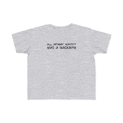 All Mommy Wanted Was A Backrub - Toddler T-Shirt