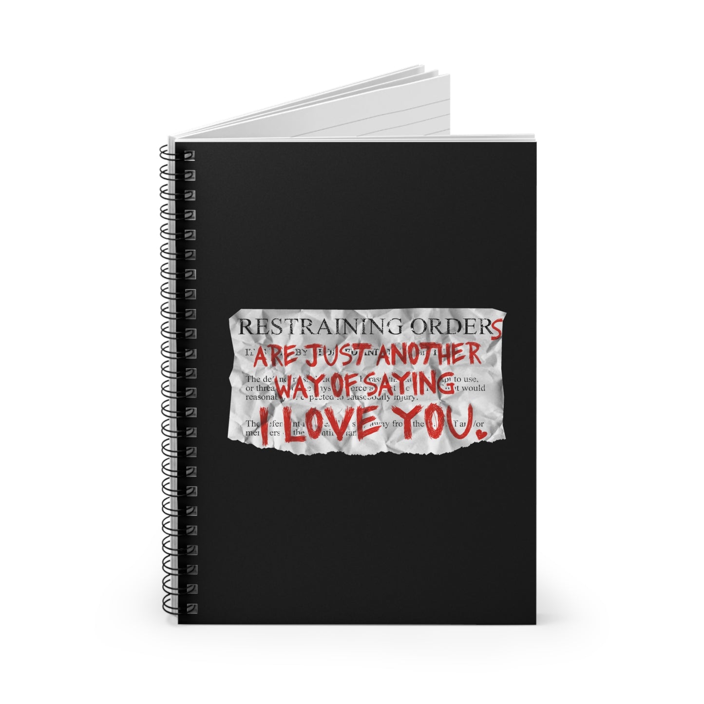 Restraining Orders Are Just Another Way Of Saying I Love You - Spiral Notebook