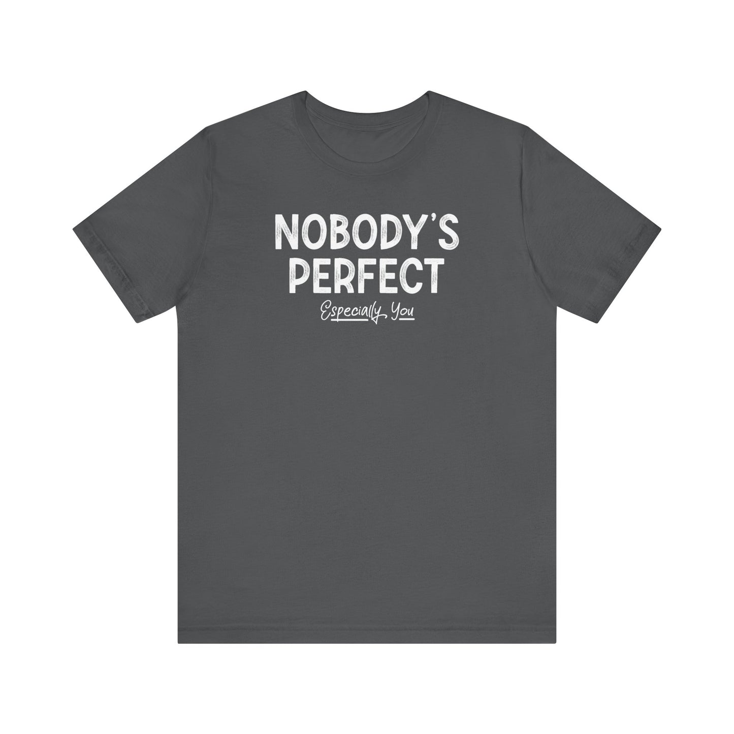 Nobody's Perfect. Especially You. - Men's T-Shirt