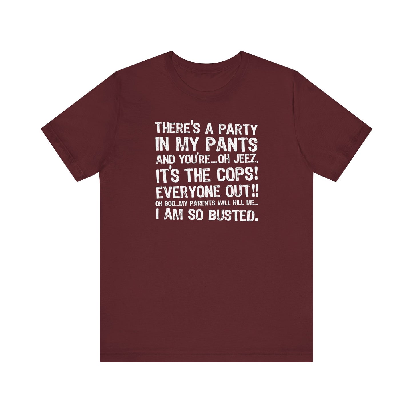 There's A Party In My Pants And You're... Oh Jeez It's The Cops! - Men's T-Shirt