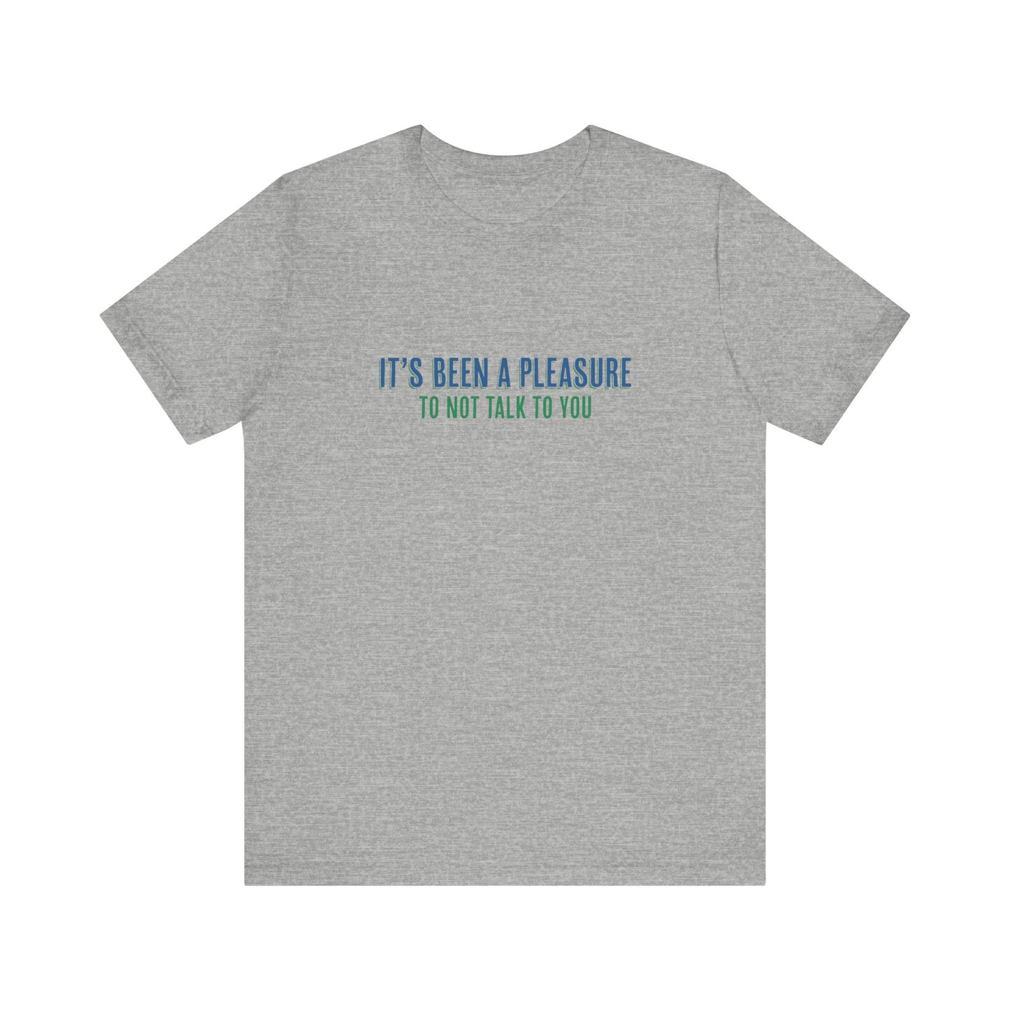 It's Been A Pleasure To Not Talk To You - Men's T-Shirt