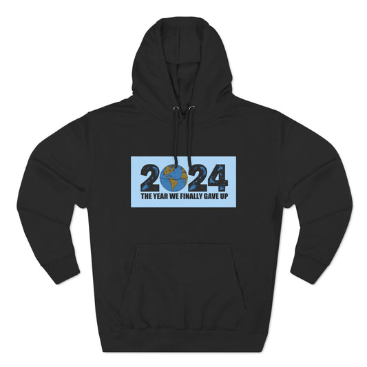 2024 - The Year We Finally Gave Up - Hoodie