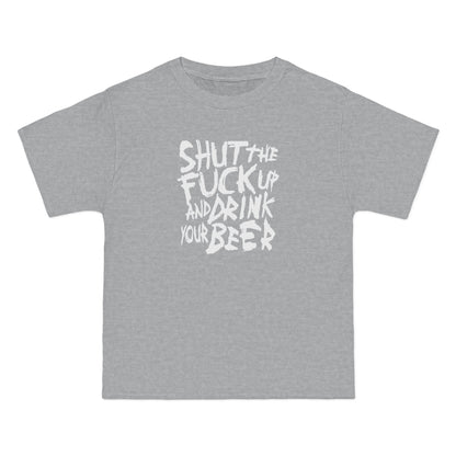 Shut The Fuck Up And Drink Your Beer - Men's Heavyweight T-Shirt