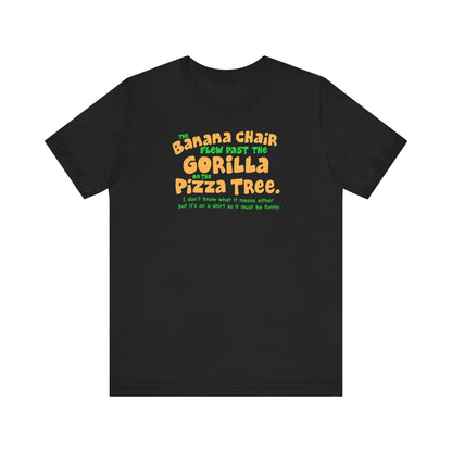 The Banana Chair Flew Past The Gorilla On The Pizza Tree - Men's T-Shirt