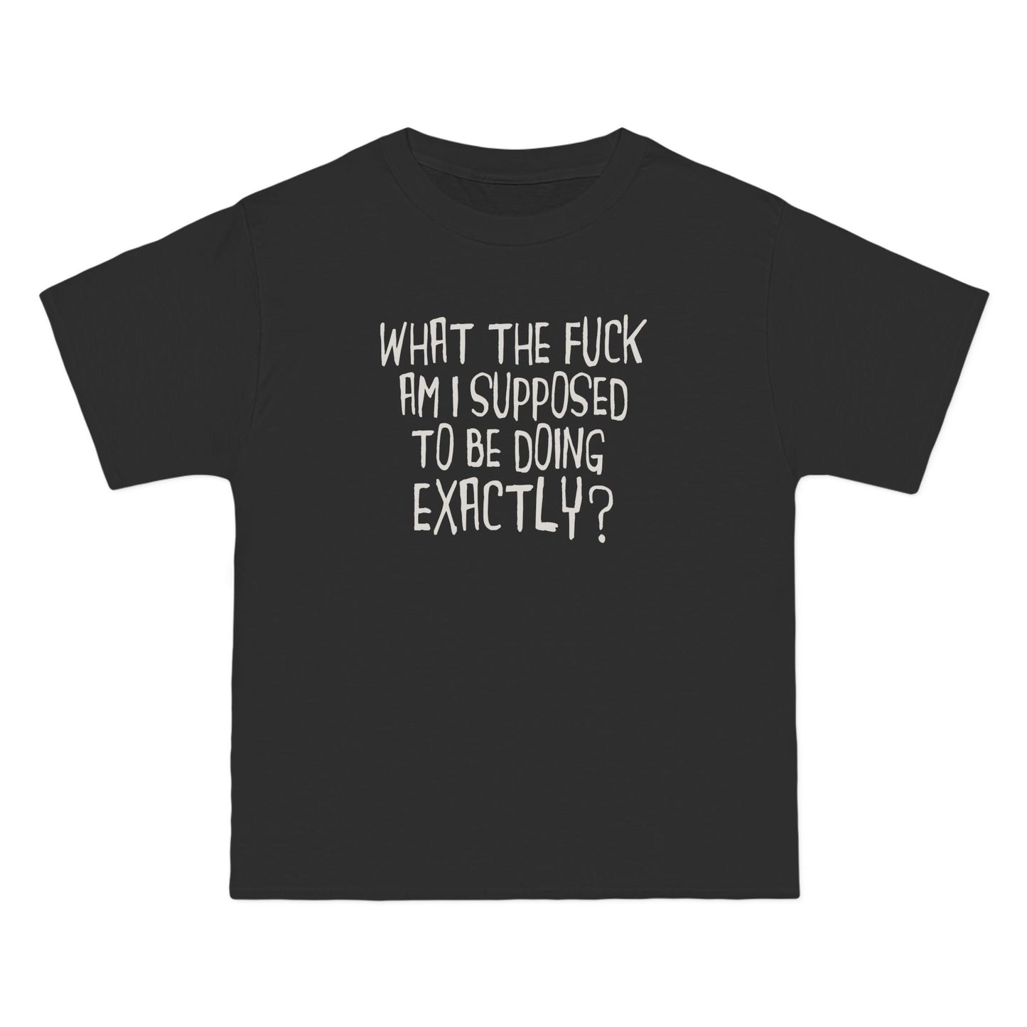 What The Fuck Am I Supposed To Be Doing Exactly? - Men's Heavyweight T-Shirt