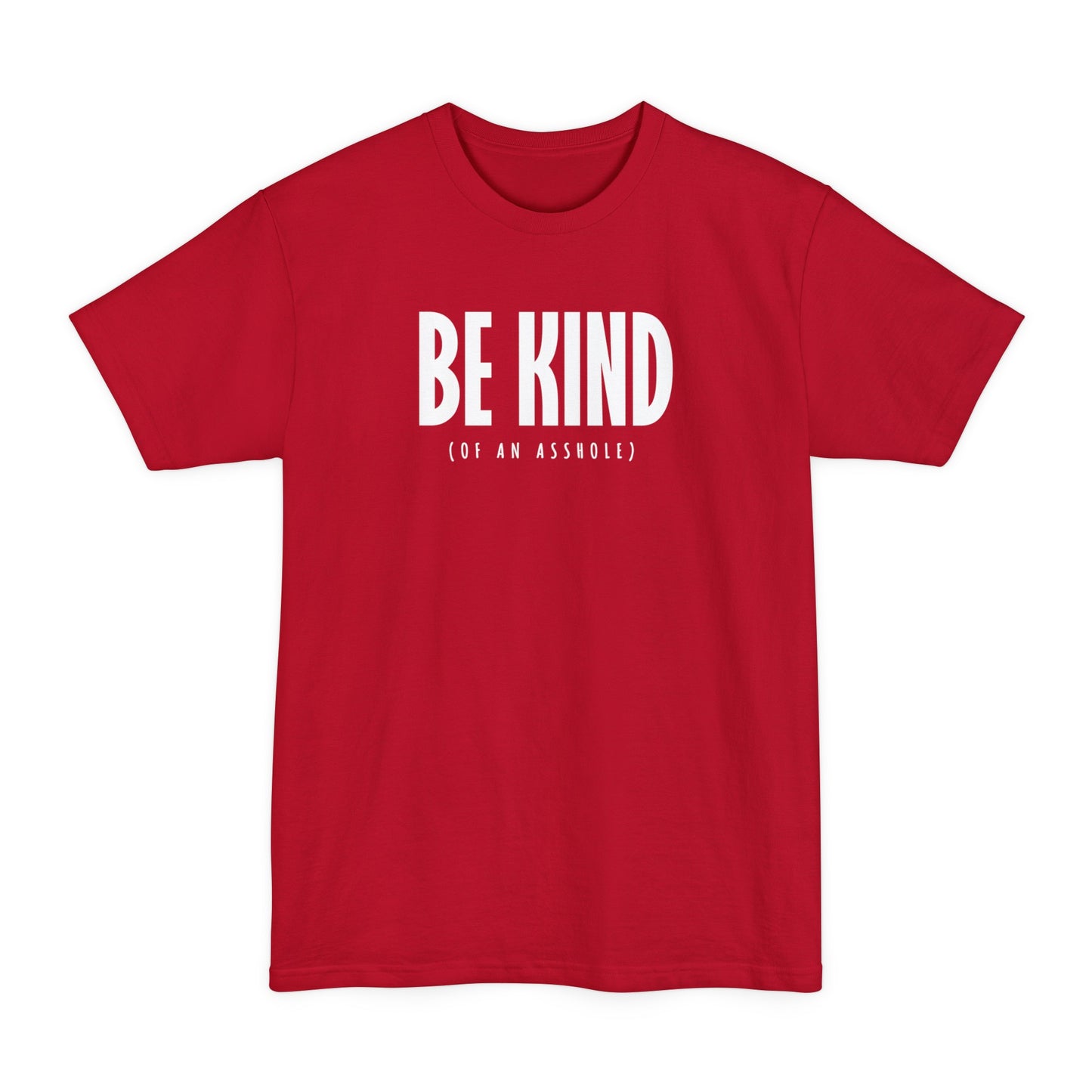 Be Kind (Of An Asshole) - Men's Tall T-Shirt