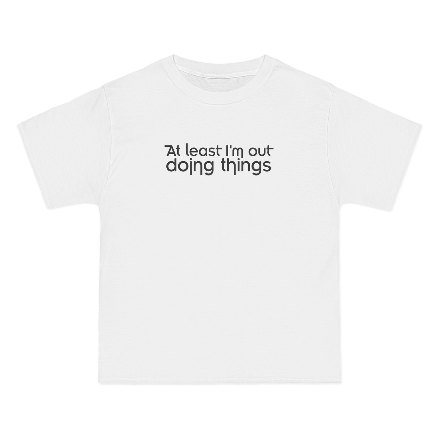 At Least I'm Out Doing Things - Men's Heavyweight T-Shirt