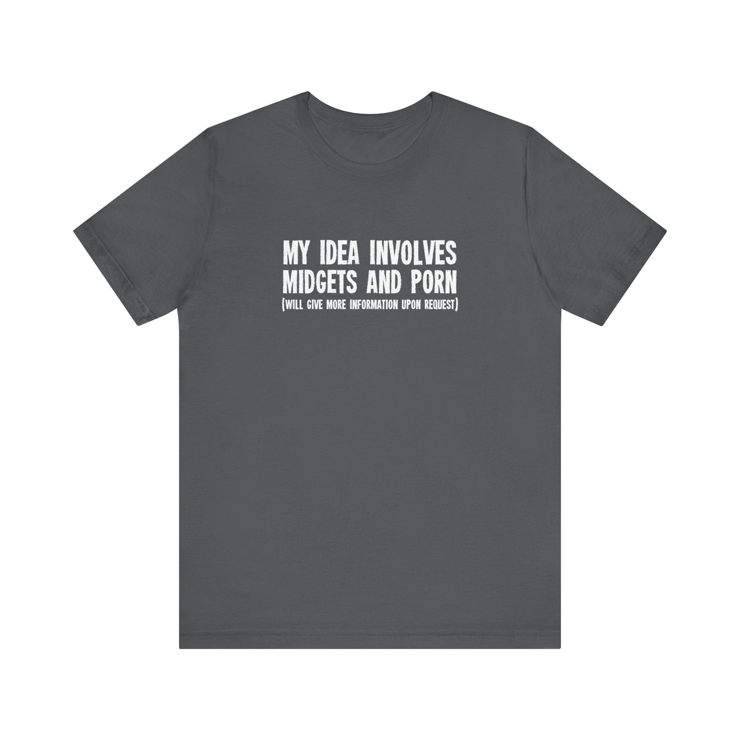 My Idea Involves Midgets And Porn (Will Give More Information Upon Request) - Men's T-Shirt