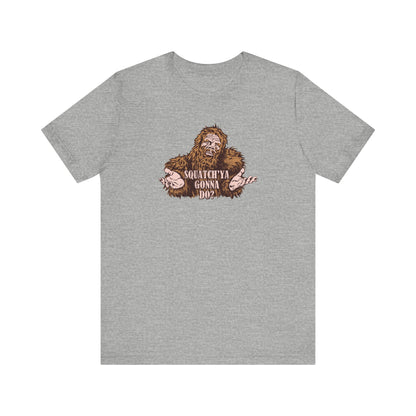 Squatch'Ya Gonna Do? - Men's T-Shirt