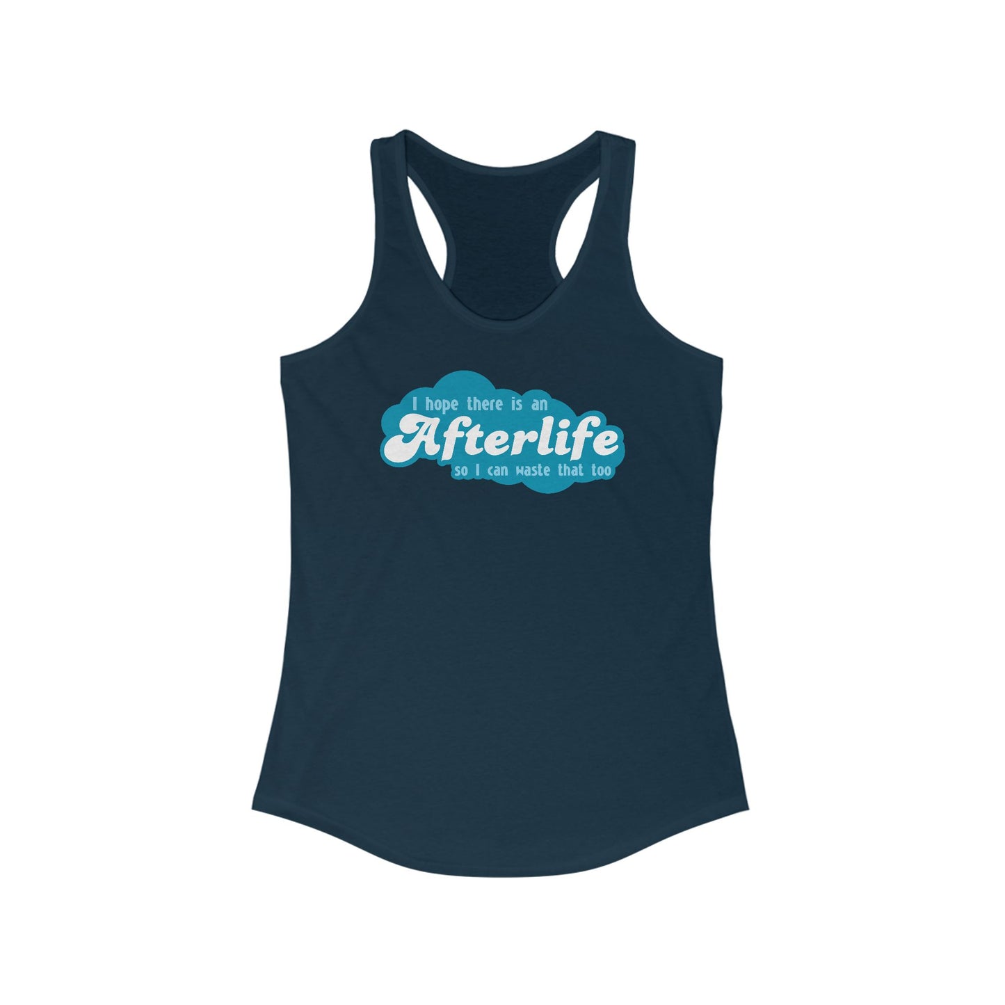 I Hope There Is An Afterlife So I Can Waste That Too - Women's Racerback Tank