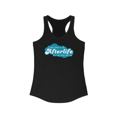 I Hope There Is An Afterlife So I Can Waste That Too - Women's Racerback Tank