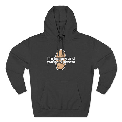 I'm Hungry And You're A Potato - Hoodie