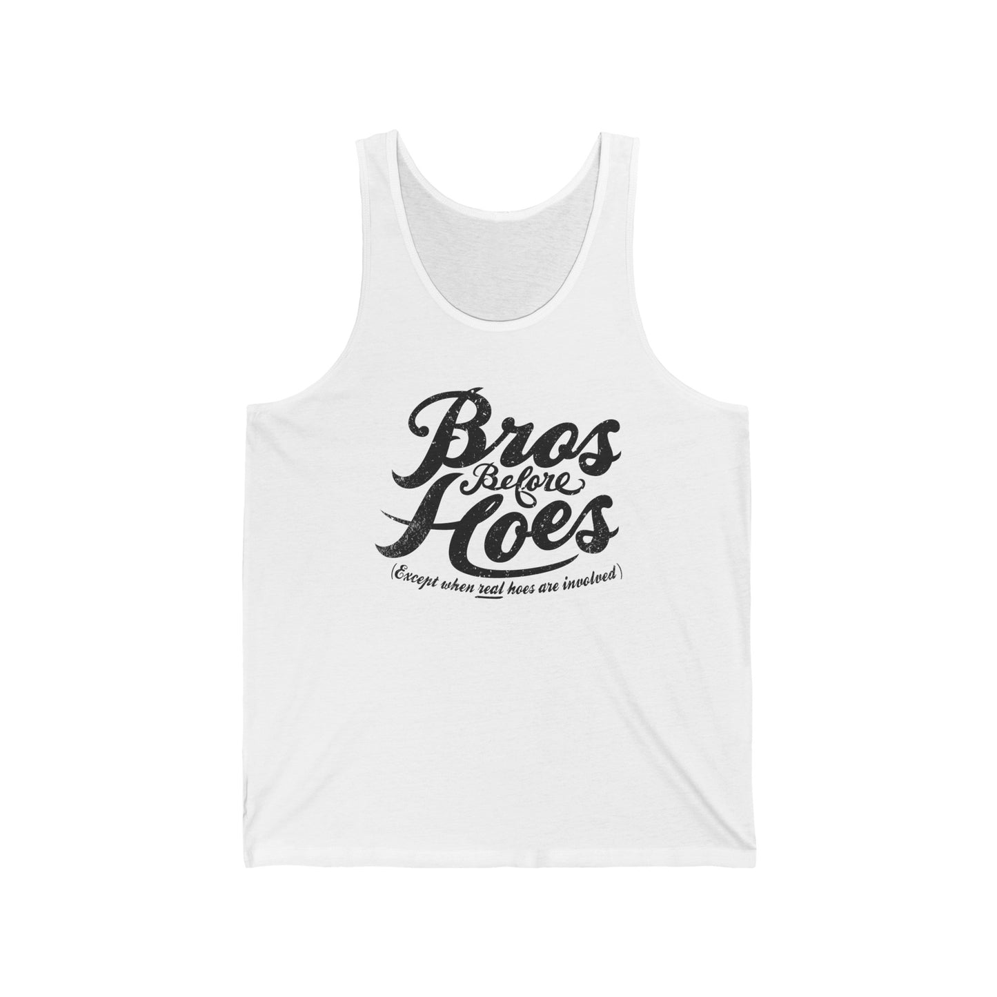 Bros Before Hoes (Except When Real Hoes Are Involved) - Unisex Tank