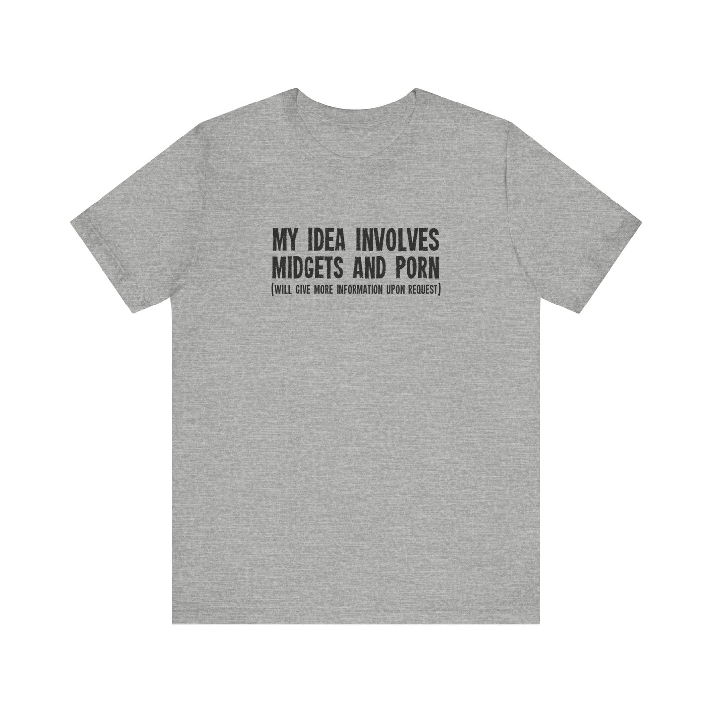 My Idea Involves Midgets And Porn (Will Give More Information Upon Request) - Men's T-Shirt