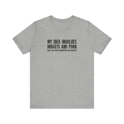 My Idea Involves Midgets And Porn (Will Give More Information Upon Request) - Men's T-Shirt