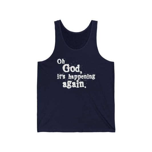 Oh God It's Happening Again - Unisex Tank