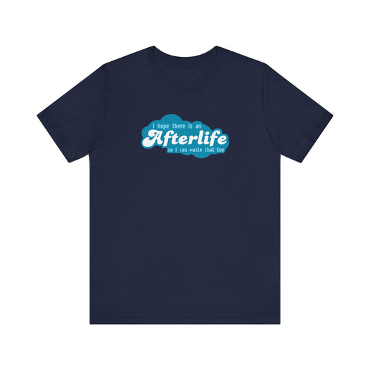 I Hope There Is An Afterlife So I Can Waste That Too - Men's T-Shirt