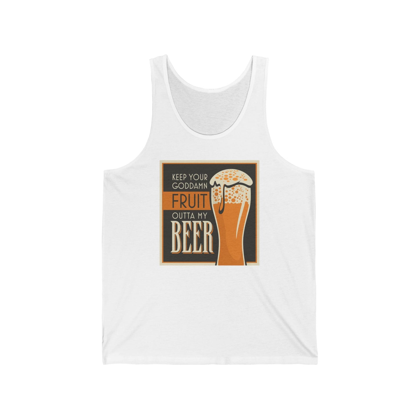 Keep Your Goddamn Fruit Outta My Beer - Unisex Tank