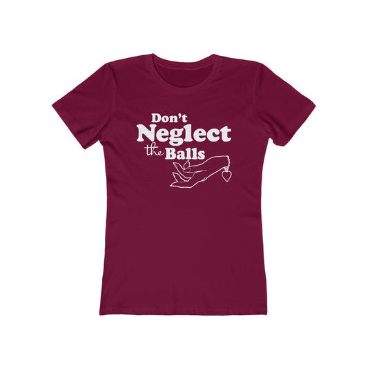 Don't Neglect The Balls - Women’s T-Shirt