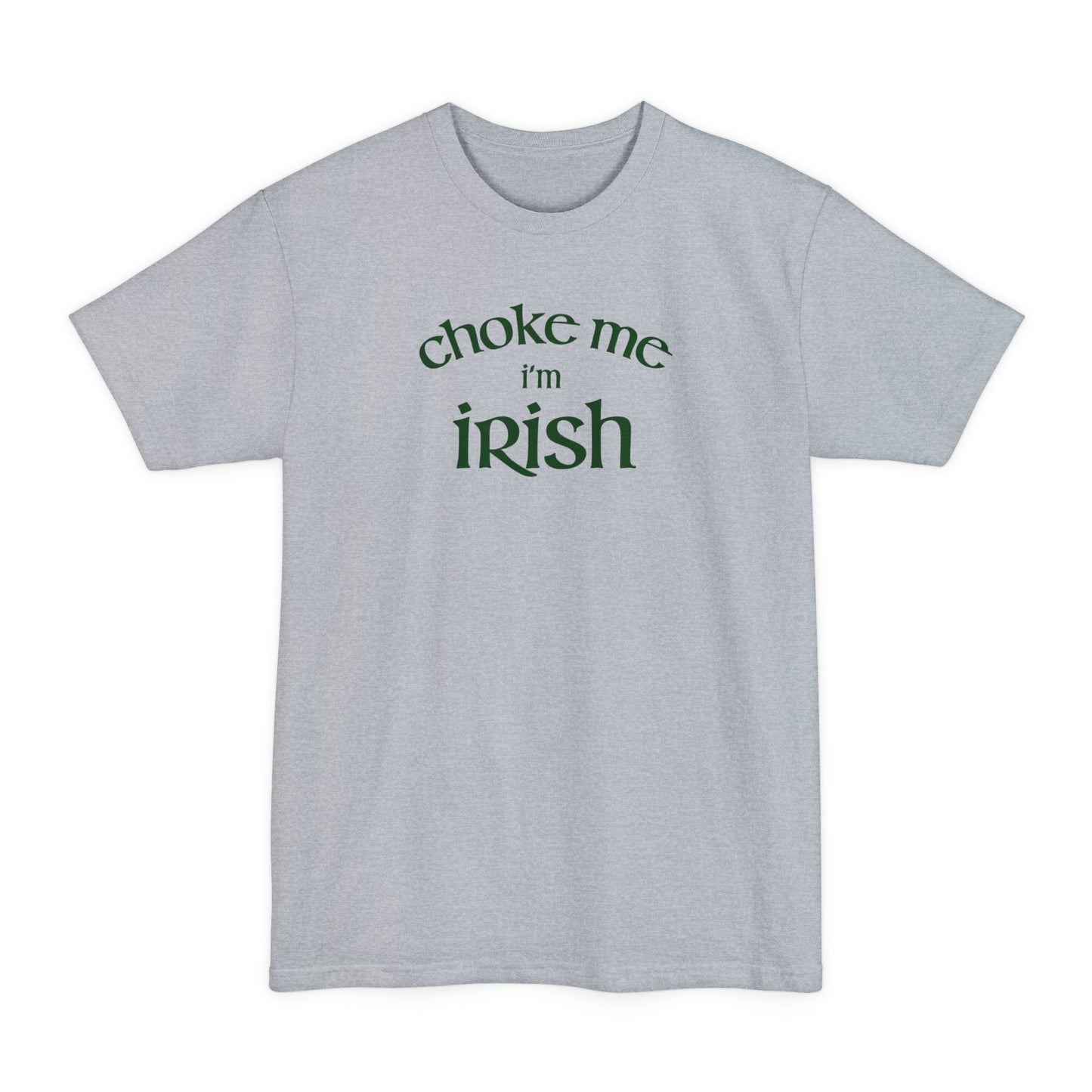 Choke Me I'm Irish - Men's Tall T-Shirt