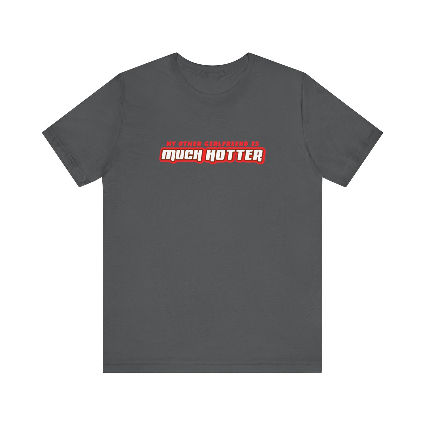 My Other Girlfriend Is Much Hotter - Men's T-Shirt