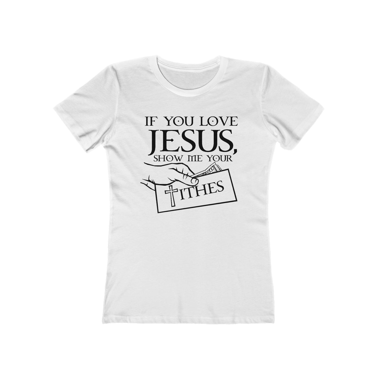 If You Love Jesus Show Me Your Tithes - Women’s T-Shirt