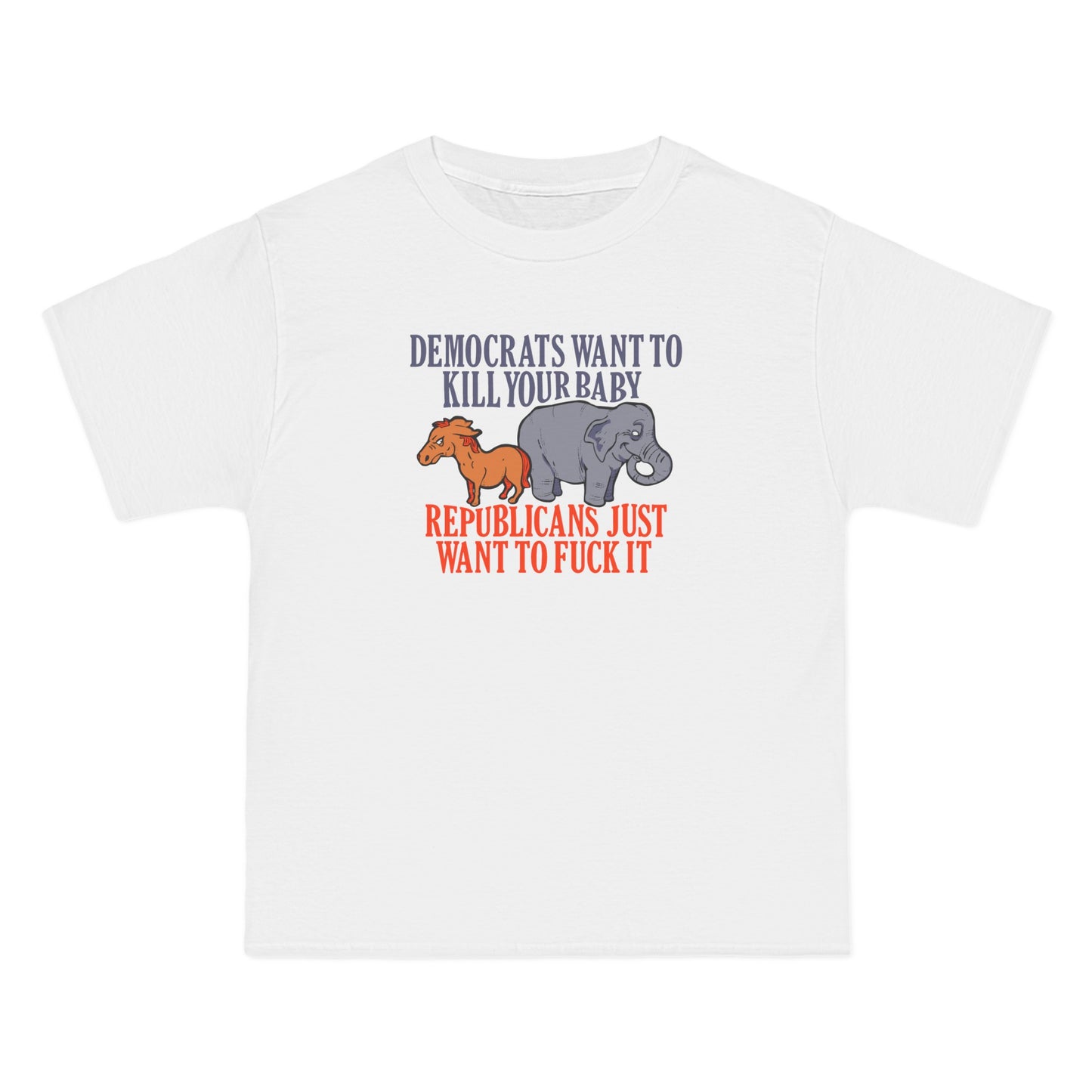 Democrats Want To Kill Your Baby - Republicans Just Want To Fuck It - Men's Heavyweight T-Shirt